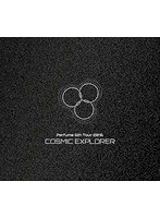 Perfume 6th Tour 2016「COSMIC EXPLORER」/Perfume（初回限定盤）