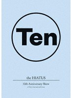 10th Anniversary Show at Tokyo International Forum/the HIATUS （ブルーレイディスク）