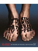 OF THE KIDS， BY THE KIDS， FOR THE KIDS！ IV/10-FEET （ブルーレイディスク）