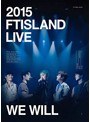 2015 FTISLAND LIVE［We Will］TOUR/FTISLAND（初回6，000枚限定生産 PHOTOBOOK付）