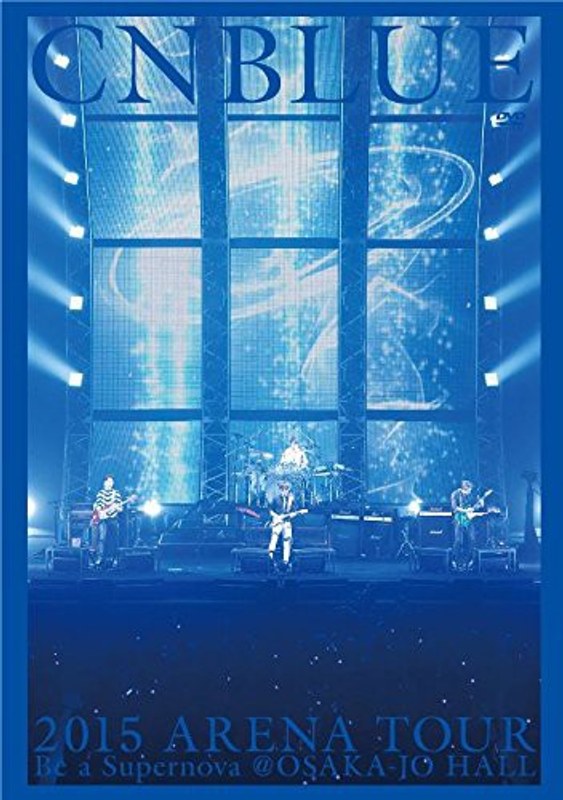 2015 ARENA TOUR〜Be a Supernova＠OSAKA-JO HALL/CNBLUE