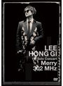LEE HONG GI 1st Solo Concert‘Merry 302 MHz’/イ・ホンギ