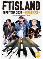 FTISLAND ZEPP TOUR 2023 〜ROUTE23〜 FINAL at Tokyo Garden Theater のパッケージ