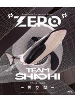 TEAM SHACHI TOUR 2020 〜異空間〜:Spectacle Streaming Show ’ZERO’/TEAM SHACHI （ブルーレイディスク）