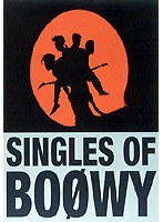 SINGLES OF BOΦWY/BOΦWY