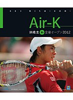 Air-K 錦織圭 in 全豪オープン2012 （ブルーレイディスク）