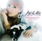 jyA-Me/White Sweet Love feat.CLIFF EDGE（シングル）