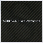 SURFACE/Last Attraction（アルバム）