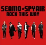 SEAMO×SPYAIR/ROCK THIS WAY（シングル）
