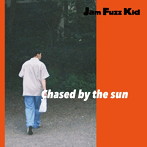 Jam Fuzz Kid/Chased by the sun(アルバム)