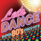 レッツ・ダンス～SUPER 80’s DISCO HITS～（アルバム）